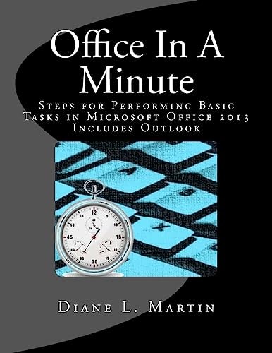 Office In A Minute Steps for Performing Basic Tasks in Microsoft Office 2013