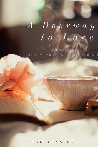 A Doorway To Love Uncover Your Keys To Self Love And Your Souls Purpose
