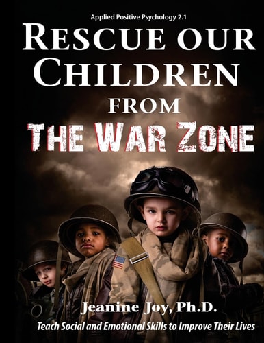 Rescue Our Children from The War Zone Teach Social and Emotional Skills to Improve Their Lives: Applied Positive Psychology 2.1