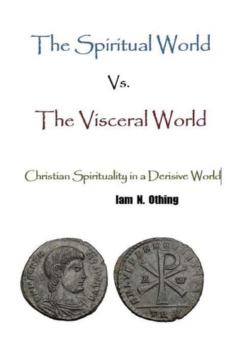 The Spiritual World Vs. The Visceral World Christian Spirituality in a Derisive World
