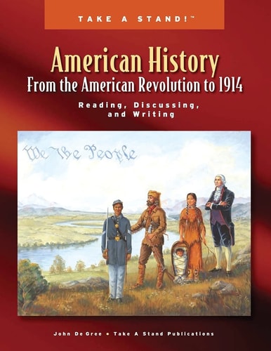 Take a Stand! American History From the American Revolution to 1914 Reading, Discussing, and Writing