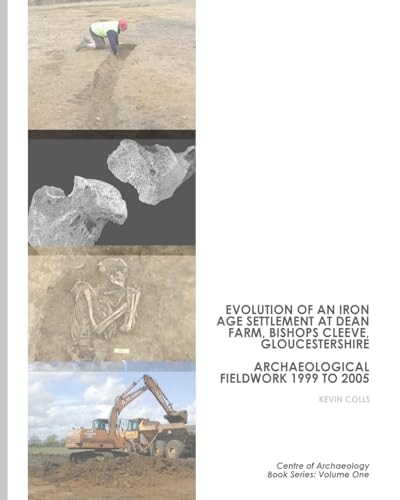 Evolution of an Iron Age Settlement at Dean Farm, Bishops Cleeve Archaeological Fieldwork 1999 To 2005
