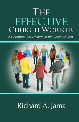 The Effective Church Worker A Handbook for Helpers in the Local Church