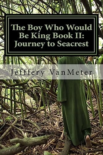 The Boy Who Would Be King Book II Journey to Seacrest