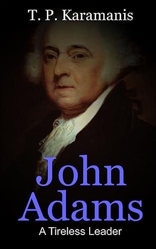 John Adams A Tireless Leader