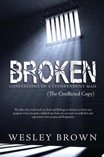 Broken: Confessions of a Codependent Man Confessions of a Codependent Man