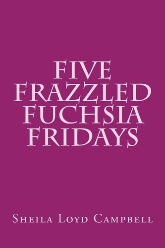 Five Frazzled Fuchsia Fridays