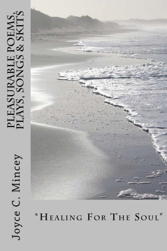 Pleasurable Poems, Plays, Songs and Skits Healing for Your Soul