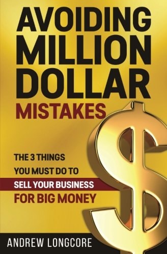 Avoiding Million Dollar Mistakes The 3 Things You Must Do to Sell Your Business for Big Money