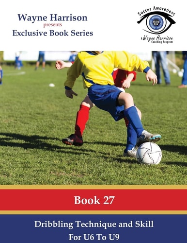 Dribbling Technique and Skill for U6 to U9