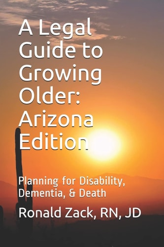 A Legal Guide to Growing Older Planning for Disability, Dementia, & Death