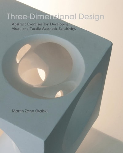 Three-Dimensional Design Abstract Exercises for Developing Visual And Tactile Sensitivity