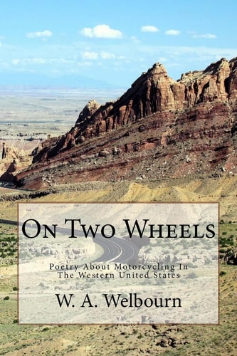 On Two Wheels Motorcycle Poetry Inspired by the Western United States