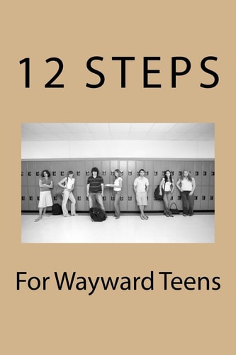 12 Steps For Wayward Teens