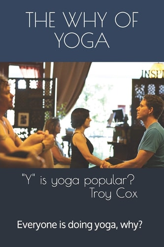 The Why of Yoga Yoga Is Popular, Why?
