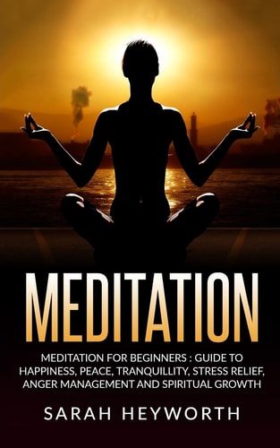 Meditation Meditation For Beginners: Guide To Happiness, Peace, Tranquility