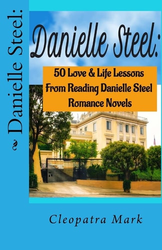 Danielle Steel 50 Love and Life Lessons from Reading Danielle Steel Romance Nov