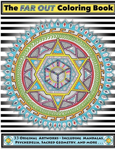 The Far Out Coloring Book 33 Original Artworks - Including Mandalas, Psychedelia, Sacred Geometry and More . . .