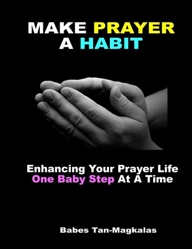 Make Prayer A Habit Enhancing Your Prayer Life One Baby Step At A Time