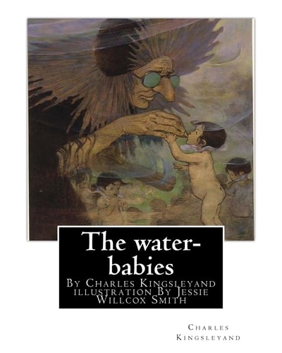 The Water-Babies, by Charles Kingsleyand Illustration by Jessie Willcox Smith(children's Novel) Jessie Willcox Smith (September 6, 1863 - May 3, 1935) Was One of the Most Prominent Female Illustrators in the United States During the Golden Age of American