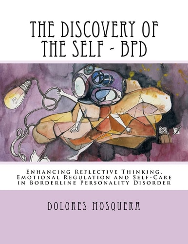 The Discovery of the Self Enhancing Reflective Thinking, Emotional Regulation, and Self-Care in Borderline Personality Disorder a Structured Program for Professionals