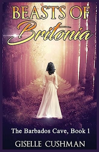 Beasts of Britonia The Barbados Cave, Book 1