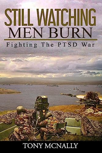 Still Watching Men Burn Fighting the PTSD War