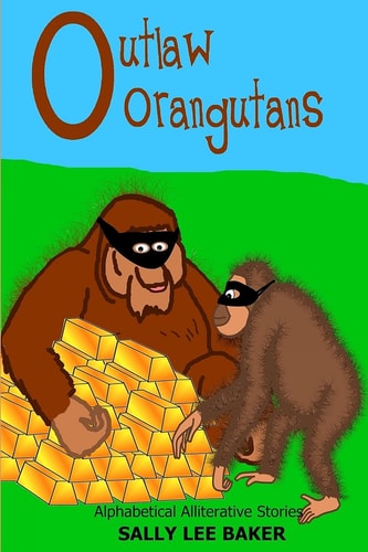 Outlaw Orangutans A Fun Read Aloud Illustrated Tongue Twisting Tale Brought to You by the Letter "O" for Kids Age 3-5.
