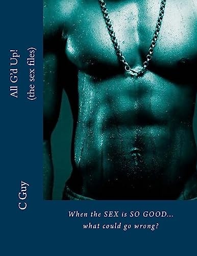 All G'd Up (the Sex Files) When the SEX Is SO GOOD!