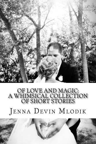 Of Love and Magic A Whimsical Collection of Short Stories