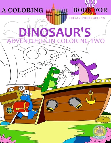 Dinosaur's Adventures in Coloring Volume 2 The First Day Of Dinosaur School: A Coloring Book for Kids and Their Adults