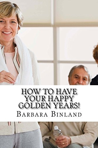 How to Have Your Happy Golden Years! A Self-Help Guide for Golden Oldies... .