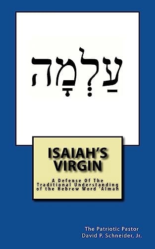 Isaiah's Virgin A Defense Of The Traditional Understanding of the Hebrew Word 'Almah