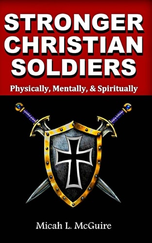Stronger Christian Soldiers Physically, Mentally, and Spirtually