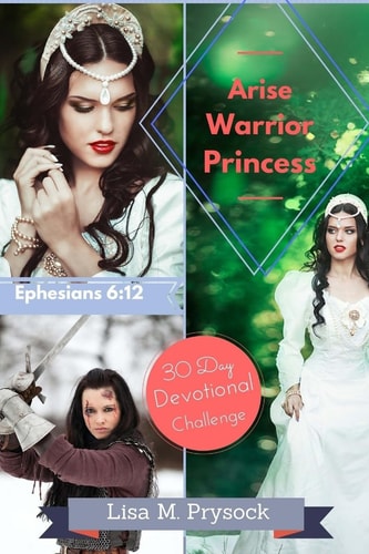 Arise Warrior Princess 30 Day Devotional Challenge (Ephesians 6:12)