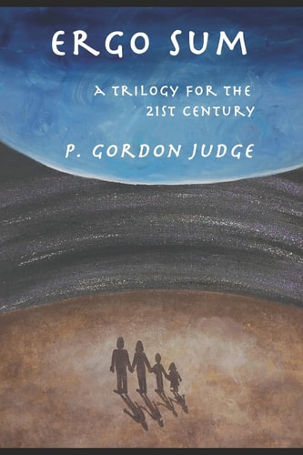 Ergo Sum A Trilogy for the 21st Century