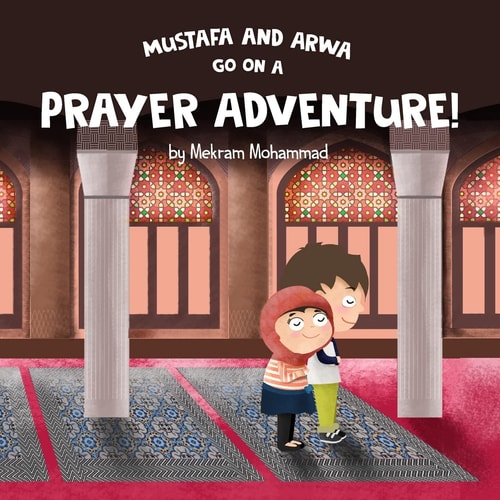 Mustafa and Arwa Go on a Prayer Adventure!