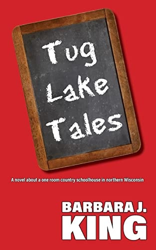 Tug Lake Tales A Novel about a One Room Country Schoolhouse in Northern Wisconsin