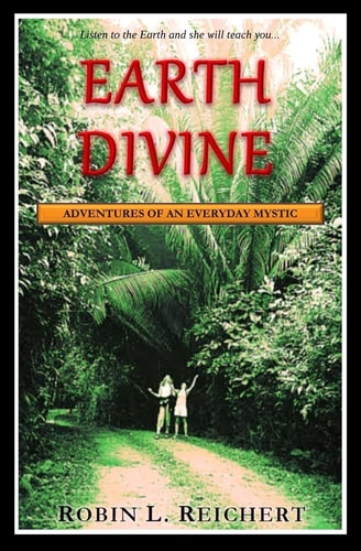 Earth Divine Adventures of an Everyday Mystic