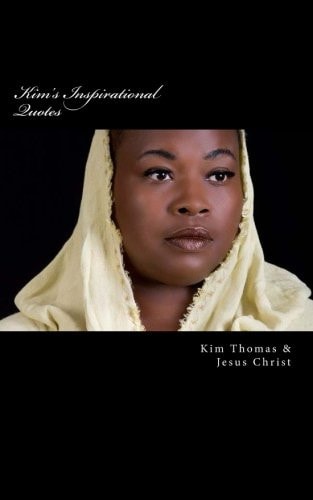 Kim's Inspirational Quotes Speaking Life: This Book Contains Inspirational Sayings from God to Whomever Reads It.