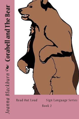 Corabell and the Bear Read Out Loud Sign Language Series Book 2