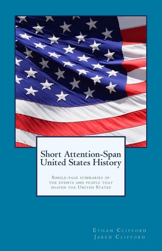 Short Attention-Span United States History (black and White Version) Single-Page Summaries of the Events and People That Shaped the United States