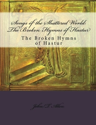 Songs of the Shattered World The Broken Hymns of Hastur