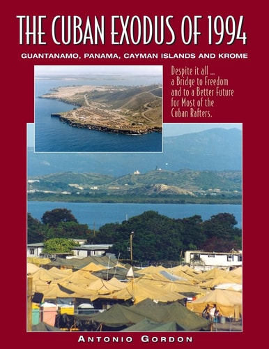 The Cuban Exodus of 1994 Guantanamo, Panama, Cayman Islands and Krome