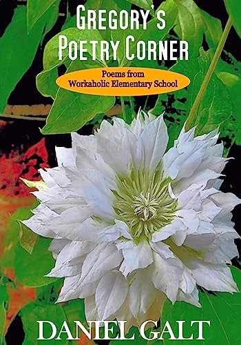 Gregory's Poetry Corner Poems from Workaholic Elementary School