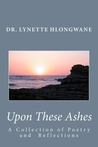 Upon These Ashes A Collection of Poetry and Reflections