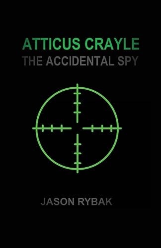 Atticus Crayle The Accidental Spy