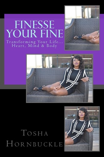 Finesse Your Fine Transforming Your Life Heart, Mind and Body!