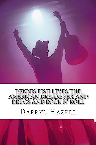 Dennis Fish Lives The American Dream Sex and Drugs and Rock N' Roll: The Dennis Fish Trilogy Book One