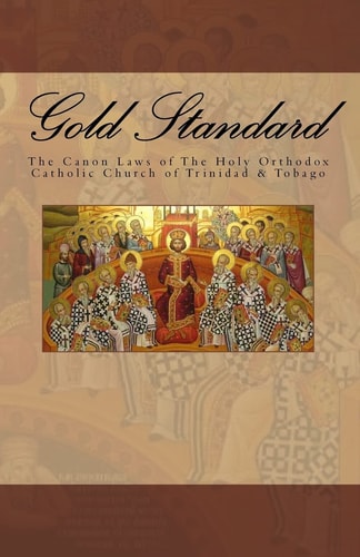Gold Standard The Canon Laws of the Holy Orthodox Catholic Church of Trinidad and Tobago